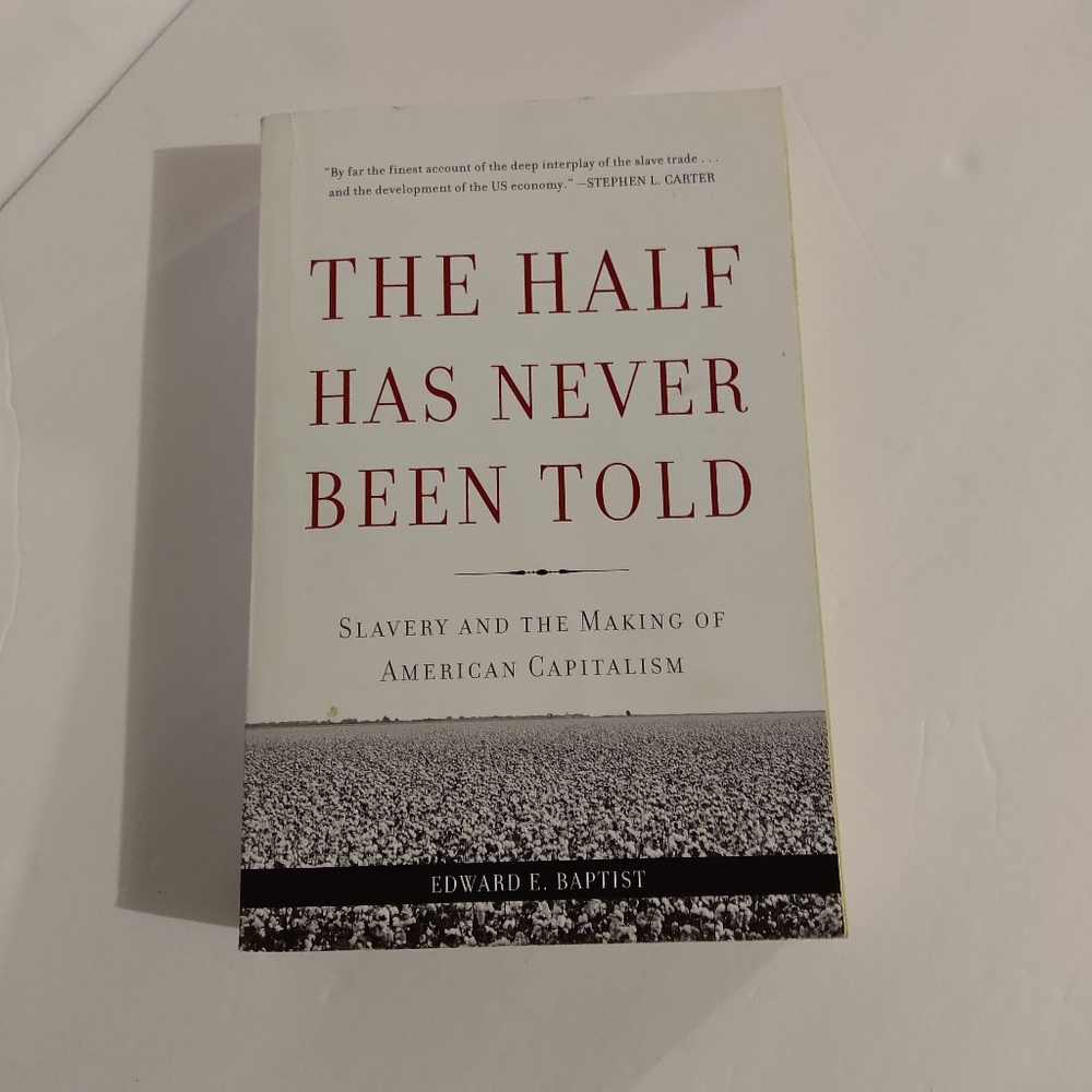 The Half Has Never Been Told. By Edward E Baptist